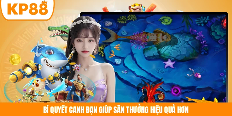 Bí quyết canh đạn giúp săn thưởng hiệu quả hơn