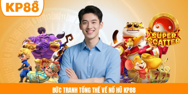Bức tranh tổng thể về nổ hũ KP88