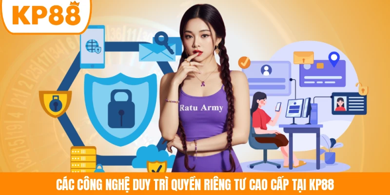 Các công nghệ duy trì quyền riêng tư cao cấp tại KP88