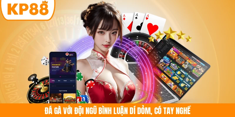 Đá gà với đội ngũ bình luận dí dỏm, có tay nghề