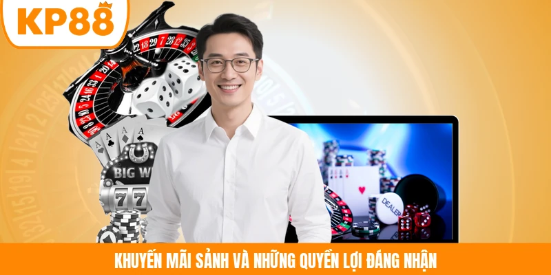 Khuyến mãi sảnh và những quyền lợi đáng nhận