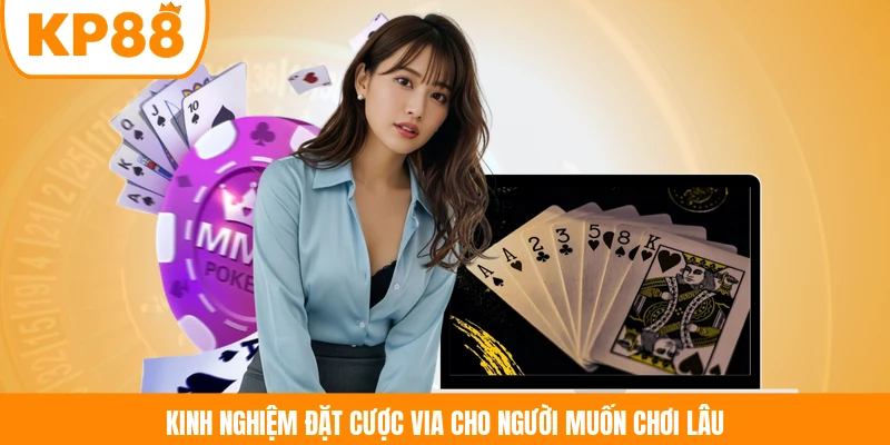 Kinh nghiệm đặt cược ViA cho người muốn chơi lâu