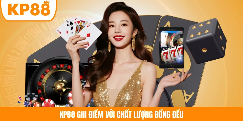 KP88 ghi điểm với chất lượng đồng đều