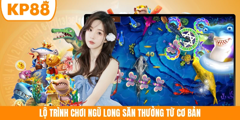 Lộ trình chơi Ngũ Long săn thưởng từ cơ bản
