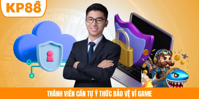 Thành viên cần tự ý thức bảo vệ ví game