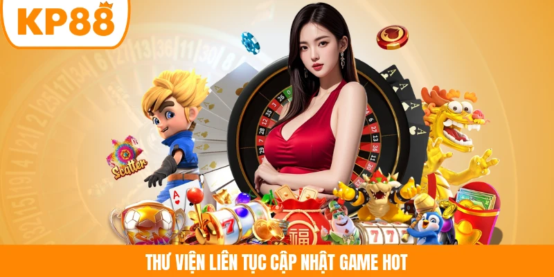 Thư viện liên tục cập nhật game hot